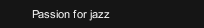 Passion for jazz